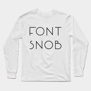 Font Snob Long Sleeve T-Shirt